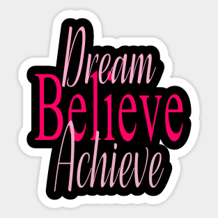 Dream, Believe, Achieve Sticker